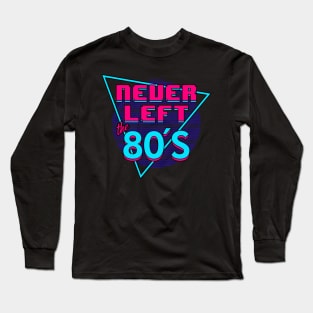 Never Left The 80's I Love The 80's Retro Slogan Long Sleeve T-Shirt